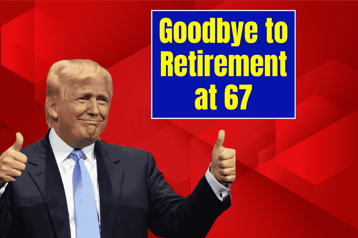 Goodbye to Retirement at 67